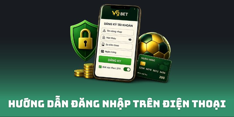 Hướng dẫn V9bet đăng nhập trên điện thoại
